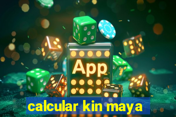 calcular kin maya